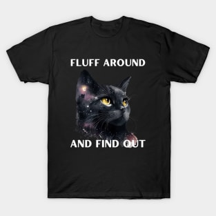 Fluff around and find out T-Shirt